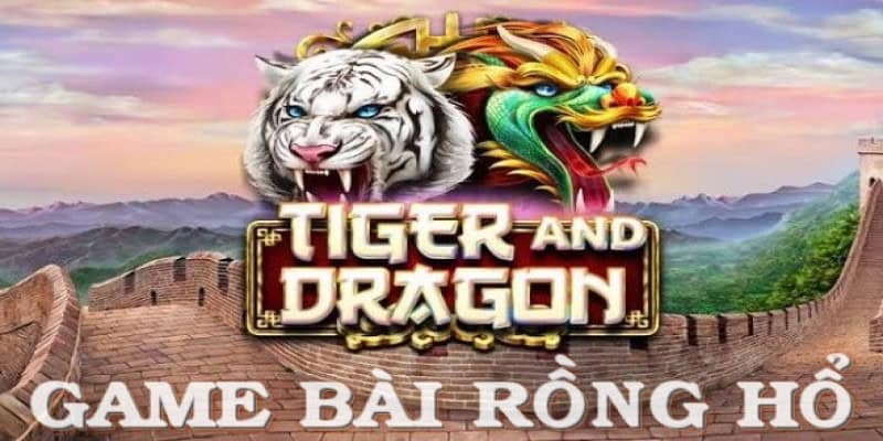 Giải thích trò chơi Rồng hổ là gì