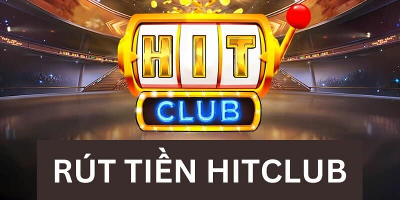Hướng dẫn phương thức rút tiền Hitclub đang được hỗ trợ