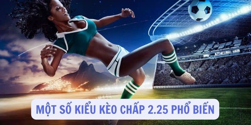 Một số loại kèo chấp 2.25 phổ biến
